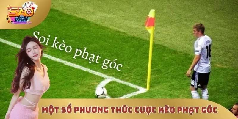 Một số phương thức cược kèo phạt góc có thể tham khảo